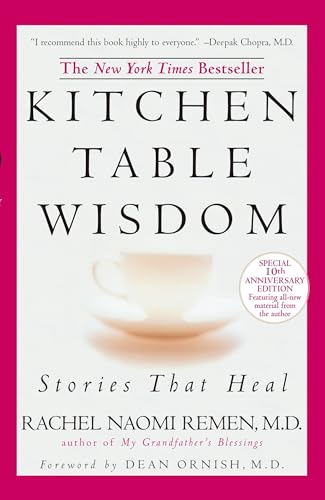 Read Kitchen Table Wisdom: Stories that Heal, 10th Anniversary Edition, written by Rachel Naomi Remen