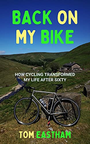 Read Back on My Bike: How Cycling Transformed My Life after Sixty (Back on My Bike Series Book 1), written by Tom Eastham Read Back on My Bike: How Cycling Transformed My Life after Sixty (Back on My Bike Series Book 1), written by Tom Eastham