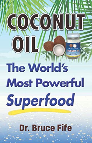 Read Coconut Oil: The World's Most Powerful Superfood, written by Dr Bruce Fife Read Coconut Oil: The World's Most Powerful Superfood, written by Dr Bruce Fife