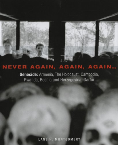 Read Never Again, Again, Again...: Genocide: Armenia, The Holocaust, Cambodia, Rwanda, Bosnia, Darfur, written by Lane H. Montgomery