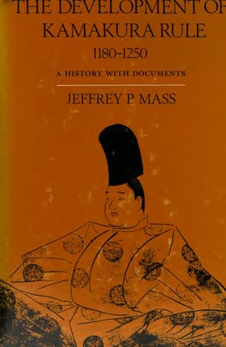 Read The Development of Kamakura Rule, 1180-1250: A History with Documents, written by Jeffrey P. Mass