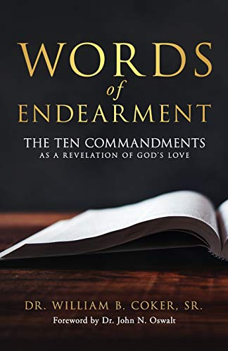 Read Words of Endearment: The Ten Commandments As a Revelation of God's Love, written by Dr. William B. Coker Sr.
