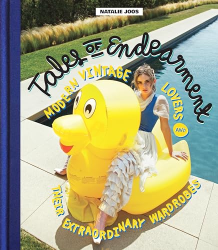 Read Tales of Endearment: Modern Vintage Lovers and Their Extraordinary Wardrobes, written by Natalie Joos