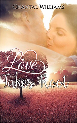 Read Love Takes Root: A Billionaire Love Story - A True Romance (Billionaire Endearment Series Book 2), written by Chantal Williams