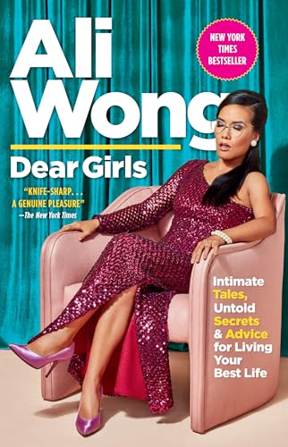 Read Dear Girls: Intimate Tales, Untold Secrets & Advice for Living Your Best Life, written by Ali Wong