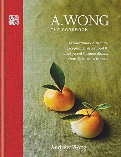 Read A. Wong - The Cookbook: Extraordinary dim sum, exceptional street food & unexpected Chinese dishes from Sichuan to Yunnan, written by Andrew Wong