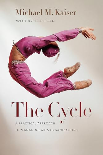 Read The Cycle: A Practical Approach to Managing Arts Organizations, written by Michael M. Kaiser; Brett E. Egan Read The Cycle: A Practical Approach to Managing Arts Organizations, written by Michael M. Kaiser; Brett E. Egan