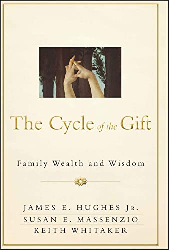 Read The Cycle of the Gift: Family Wealth and Wisdom, written by James E. Hughes Jr.; Susan E. Massenzio; Keith Whitaker Read The Cycle of the Gift: Family Wealth and Wisdom, written by James E. Hughes Jr.; Susan E. Massenzio; Keith Whitaker