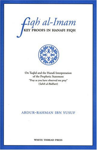 Read Fiqh Al-Imam: Key Proofs in Hanafi Fiqh, written by Abdur-Rahman Ibn Yusuf Read Fiqh Al-Imam: Key Proofs in Hanafi Fiqh, written by Abdur-Rahman Ibn Yusuf