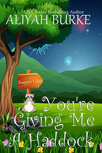 Read You're Giving Me A Haddock (Trapper Lakes Book 3), written by Aliyah Burke