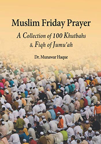 Read Muslim Friday Prayer: A Collection of 100 Khutbahs & Fiqh of Jumu'ah, written by Dr.  Munawar Haque