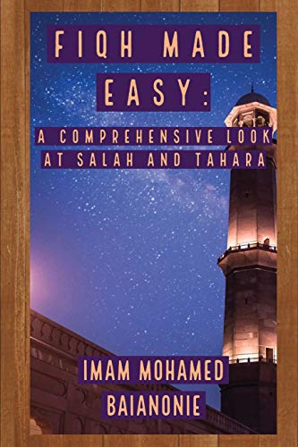 Read Fiqh Made Easy: A Comprehensive Look at Salah and Tahara (Foundations of Worship Series), written by Imam Mohamed Baianonie Read Fiqh Made Easy: A Comprehensive Look at Salah and Tahara (Foundations of Worship Series), written by Imam Mohamed Baianonie