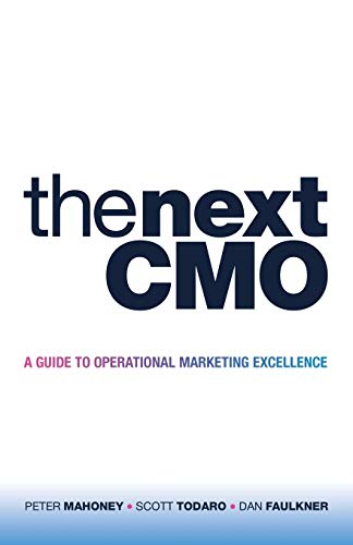 Read The Next CMO: A Guide to Operational Marketing Excellence, written by Peter Mahoney; Scott Todaro; Dan Faulkner