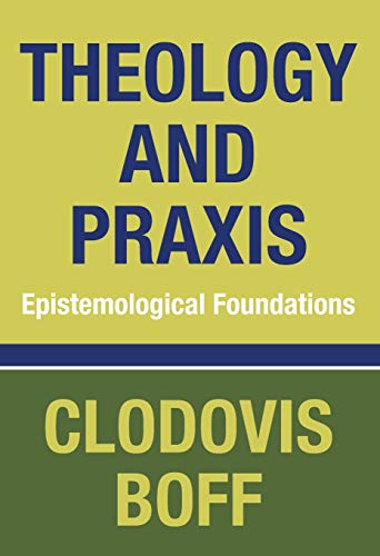 Read Theology and Praxis: Epistemological Foundations, written by Clodovis Boff