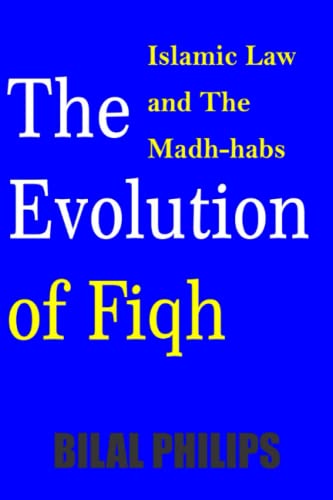 Read The Evolution of Fiqh (Islamic Law & The Madh-habs), written by Bilal Philips Read The Evolution of Fiqh (Islamic Law & The Madh-habs), written by Bilal Philips
