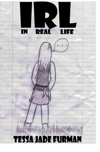 Read I.R.L.: In Real Life, written by Tessa Jade Furman