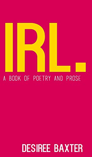Read IRL: In Real Life, written by Desiree Baxter