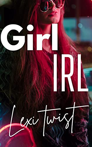Read Girl IRL: A Crossdresser Romance, written by Lexi Twist