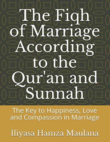 Read The Fiqh of Marriage According to the Qur'an and Sunnah: The Key to Happiness, Love and Compassion in Marriage, written by Prof Iliyasa Hamza Maulana; Al-Ihsan Islamic University Canada Read The Fiqh of Marriage According to the Qur'an and Sunnah: The Key to Happiness, Love and Compassion in Marriage, written by Prof Iliyasa Hamza Maulana; Al-Ihsan Islamic University Canada