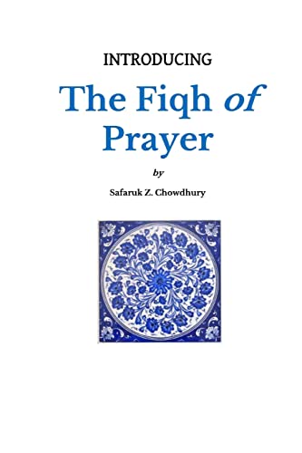 Read Introducing the Fiqh of Prayer (Introducing Fiqh), written by Safaruk Z. Chowdhury Read Introducing the Fiqh of Prayer (Introducing Fiqh), written by Safaruk Z. Chowdhury