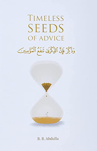 Read Timeless Seeds of Advice: The Sayings of Prophet Muhammad ? , Ibn Taymiyyah, Ibn al-Qayyim, Ibn al-Jawzi and Other Prominent Scholars in Bringing Comfort and Hope to the Soul, written by B. B. Abdulla Read Timeless Seeds of Advice: The Sayings of Prophet Muhammad ? , Ibn Taymiyyah, Ibn al-Qayyim, Ibn al-Jawzi and Other Prominent Scholars in Bringing Comfort and Hope to the Soul, written by B. B. Abdulla
