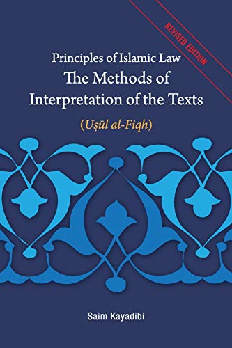 Read Principles of Islamic Law-The Methods of Interpretation of the Texts: Usul al-Fiqh, written by Saim Kayadibi Read Principles of Islamic Law-The Methods of Interpretation of the Texts: Usul al-Fiqh, written by Saim Kayadibi