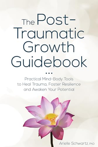 Read The Post-Traumatic Growth Guidebook: Practical Mind-Body Tools to Heal Trauma, Foster Resilience and Awaken Your Potential, written by Arielle Schwartz Read The Post-Traumatic Growth Guidebook: Practical Mind-Body Tools to Heal Trauma, Foster Resilience and Awaken Your Potential, written by Arielle Schwartz