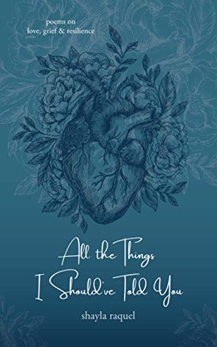 Read All the Things I Should've Told You: Poems on Love, Grief & Resilience, written by Shayla Raquel Read All the Things I Should've Told You: Poems on Love, Grief & Resilience, written by Shayla Raquel