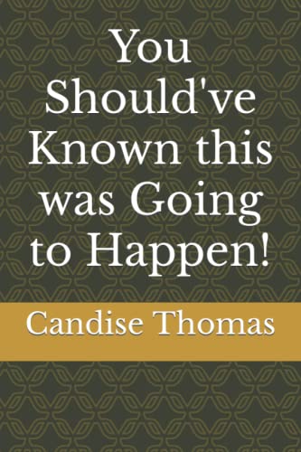 Read You Should've Known this was Going to Happen!, written by Candise Thomas Read You Should've Known this was Going to Happen!, written by Candise Thomas