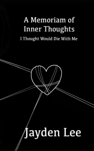 Read A Memoriam of Inner Thoughts: I Thought Would Die With Me (What Should've Died With Me), written by Jayden Lee Read A Memoriam of Inner Thoughts: I Thought Would Die With Me (What Should've Died With Me), written by Jayden Lee