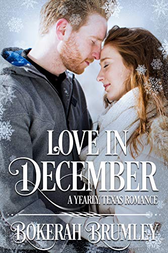 Read Love in December: A Yearly, Texas Romance (The Yearly, Texas Romance Series Book 2), written by Bokerah Brumley Read Love in December: A Yearly, Texas Romance (The Yearly, Texas Romance Series Book 2), written by Bokerah Brumley
