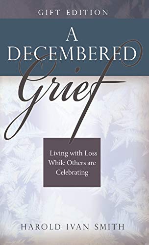 Read A Decembered Grief: Living with Loss While Others are Celebrating, written by Harold Ivan Smith Read A Decembered Grief: Living with Loss While Others are Celebrating, written by Harold Ivan Smith