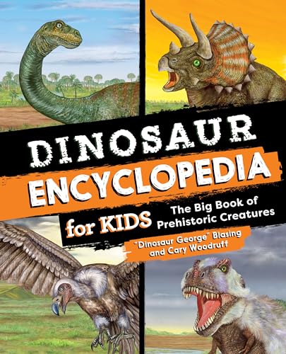 Read Dinosaur Encyclopedia for Kids: The Big Book of Prehistoric Creatures, written by "Dinosaur George" Blasing; Cary Woodruff Read Dinosaur Encyclopedia for Kids: The Big Book of Prehistoric Creatures, written by "Dinosaur George" Blasing; Cary Woodruff