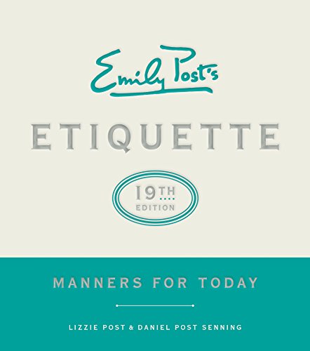 Read Emily Post's Etiquette, 19th Edition: Manners for Today (Emily's Post's Etiquette), written by Lizzie Post; Daniel Post Senning