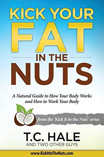 Read Kick Your Fat in the Nuts, written by T.C. Hale Read Kick Your Fat in the Nuts, written by T.C. Hale
