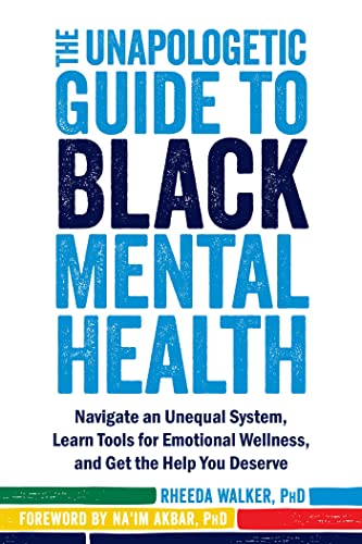 Read The Unapologetic Guide to Black Mental Health: Navigate an Unequal System, Learn Tools for Emotional Wellness, and Get the Help You Deserve, written by Rheeda Walker PhD Read The Unapologetic Guide to Black Mental Health: Navigate an Unequal System, Learn Tools for Emotional Wellness, and Get the Help You Deserve, written by Rheeda Walker PhD