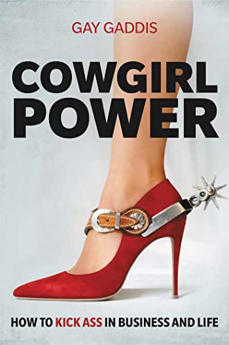 Read Cowgirl Power: How to Kick Ass in Business and Life, written by Gay Gaddis Read Cowgirl Power: How to Kick Ass in Business and Life, written by Gay Gaddis