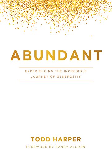 Read Abundant: Experiencing the Incredible Journey of Generosity, written by Todd Harper