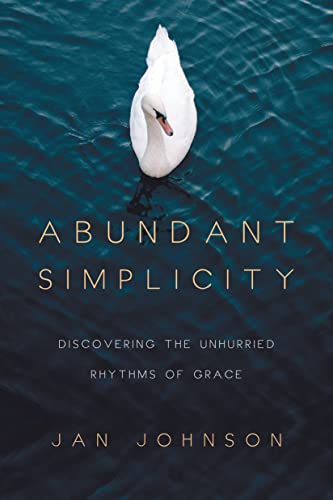 Read Abundant Simplicity: Discovering the Unhurried Rhythms of Grace, written by Jan Johnson Read Abundant Simplicity: Discovering the Unhurried Rhythms of Grace, written by Jan Johnson