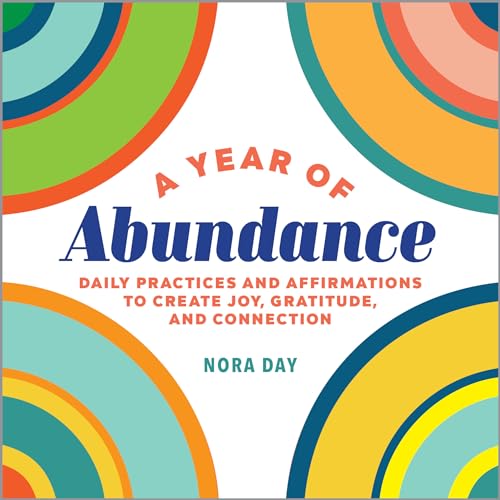 Read A Year of Abundance: Daily Practices and Affirmations to Create Joy, Gratitude, and Connection (A Year of Daily Reflections), written by Nora Day Read A Year of Abundance: Daily Practices and Affirmations to Create Joy, Gratitude, and Connection (A Year of Daily Reflections), written by Nora Day