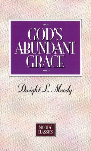 Read God's Abundant Grace (Moody Classics), written by Dwight Moody Read God's Abundant Grace (Moody Classics), written by Dwight Moody