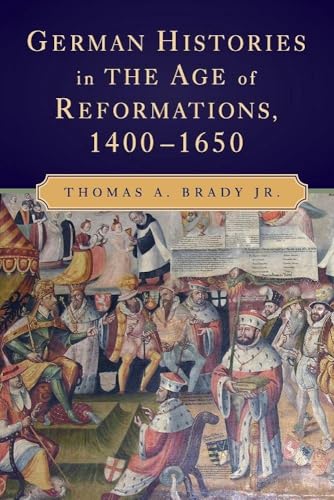 Read German Histories in the Age of Reformations, 1400-1650, written by Thomas A. Brady Jr. Read German Histories in the Age of Reformations, 1400-1650, written by Thomas A. Brady Jr.