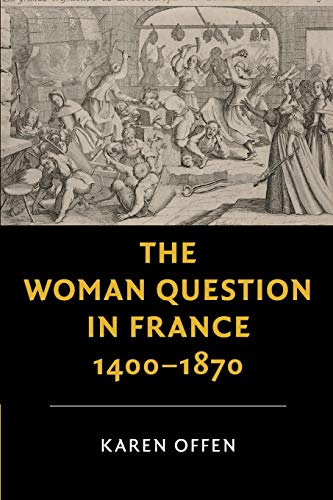 Read The Woman Question in France, 1400-1870 (New Studies in European History), written by Karen Offen Read The Woman Question in France, 1400-1870 (New Studies in European History), written by Karen Offen