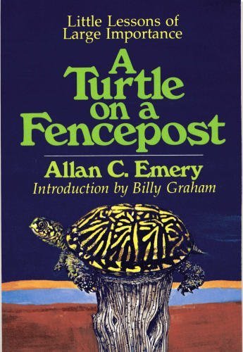 Read A Turtle on a Fencepost: Little Lessons of Large Importance, written by Allan C. Emery Read A Turtle on a Fencepost: Little Lessons of Large Importance, written by Allan C. Emery