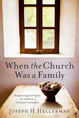 Read When the Church Was a Family: Recapturing Jesus' Vision for Authentic Christian Community, written by Joseph H. Hellerman Read When the Church Was a Family: Recapturing Jesus' Vision for Authentic Christian Community, written by Joseph H. Hellerman