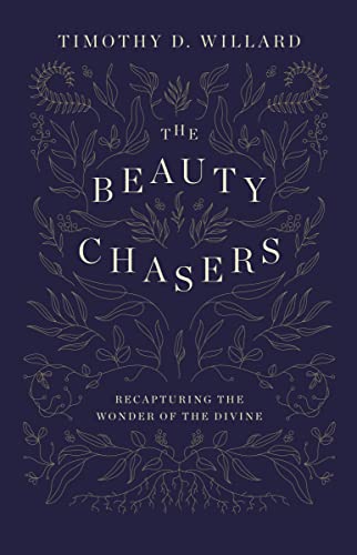 Read The Beauty Chasers: Recapturing the Wonder of the Divine, written by Timothy D. Willard Read The Beauty Chasers: Recapturing the Wonder of the Divine, written by Timothy D. Willard