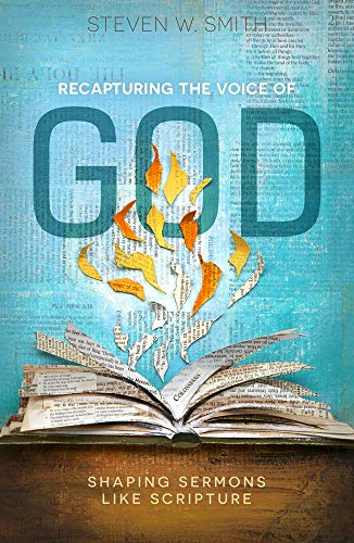 Read Recapturing the Voice of God: Shaping Sermons Like Scripture, written by Dr. Steven W. Smith