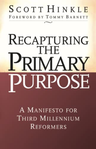 Read Recapturing the Primary Purpose: A Manifesto for Third Millennium Reformers, written by Scott Hinkle; Scott Hinkle Read Recapturing the Primary Purpose: A Manifesto for Third Millennium Reformers, written by Scott Hinkle; Scott Hinkle