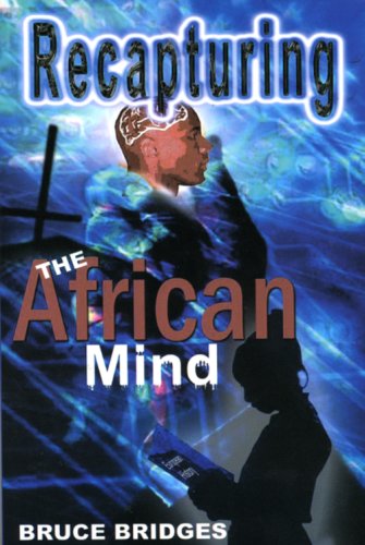 Read Recapturing the African Mind, written by Bruce Bridges Read Recapturing the African Mind, written by Bruce Bridges