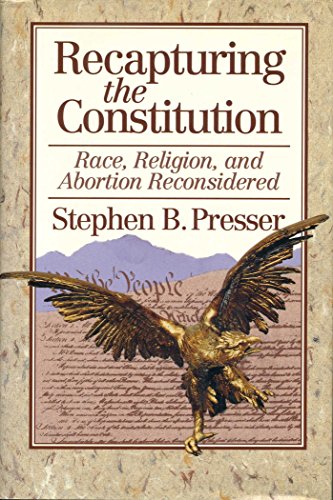 Read Recapturing the Constitution: Race, Religion, and Abortion Reconsidered, written by Stephen B. Presser Read Recapturing the Constitution: Race, Religion, and Abortion Reconsidered, written by Stephen B. Presser